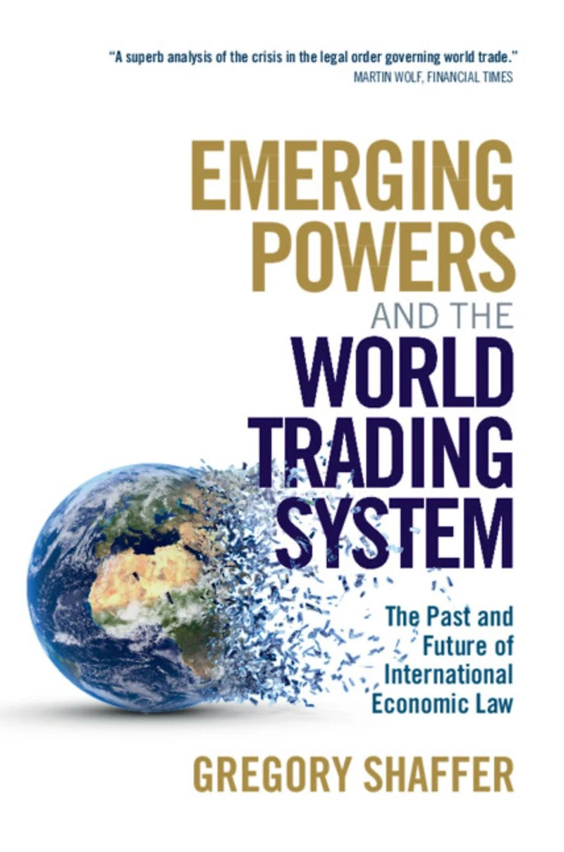 Emerging Powers and The World Trading System: Past Future of International Economic Law