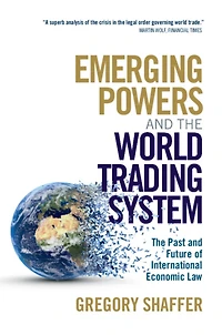 Emerging Powers and The World Trading System: Past Future of International Economic Law