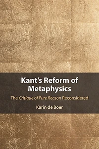 Kant's Reform of Metaphysics: The Critique Pure Reason Reconsidered