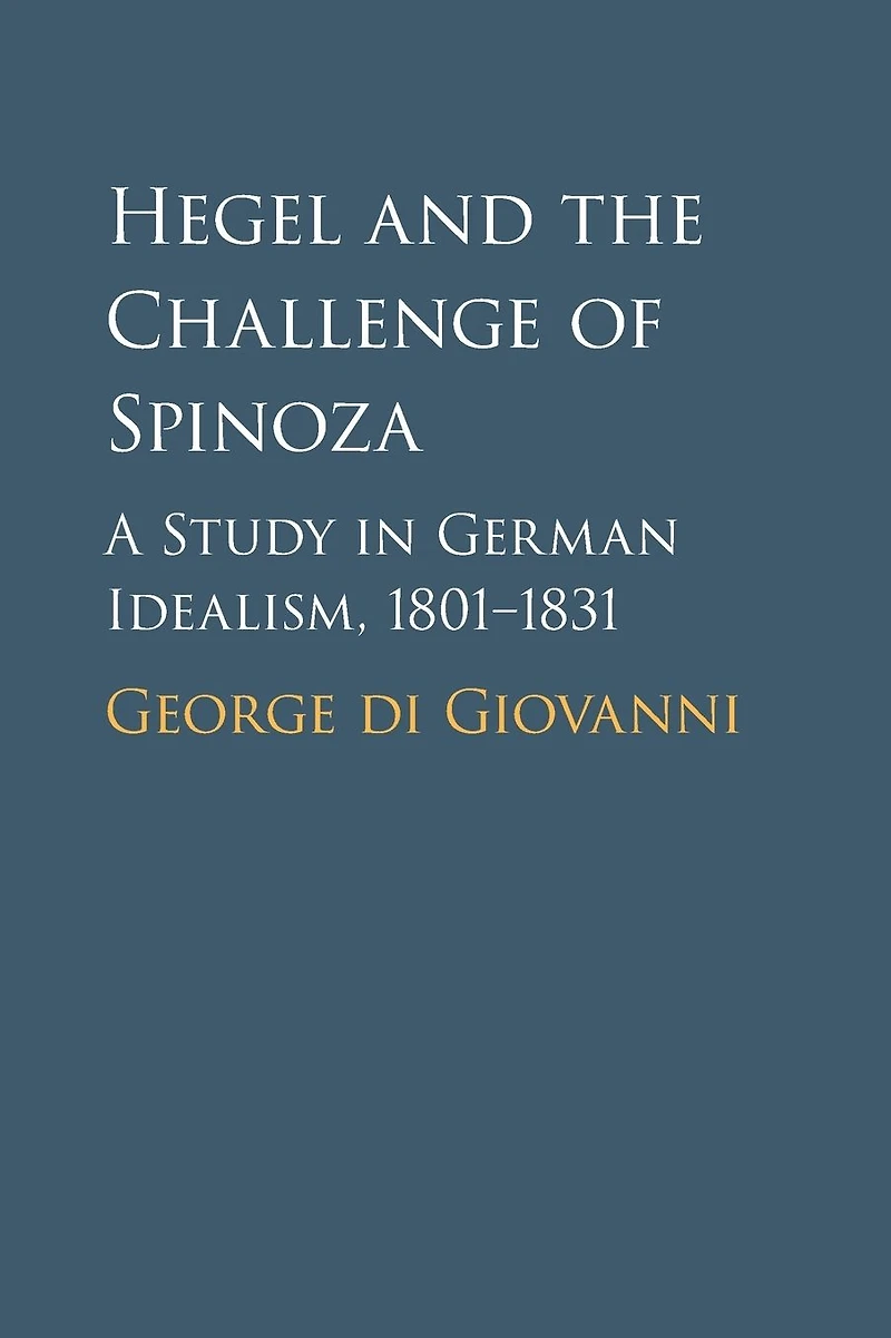 Hegel and the Challenge of Spinoza: A Study German Idealism, 1801-1831