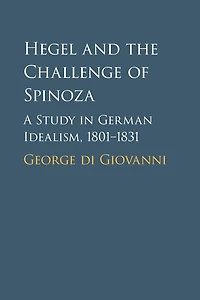 Hegel and the Challenge of Spinoza: A Study German Idealism, 1801-1831