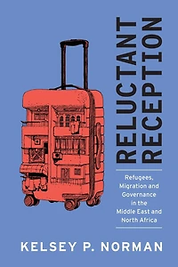 Reluctant Reception: Refugees, Migration and Governance the Middle East North Africa