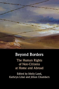 Beyond Borders: The Human Rights of Non-Citizens at Home and Abroad