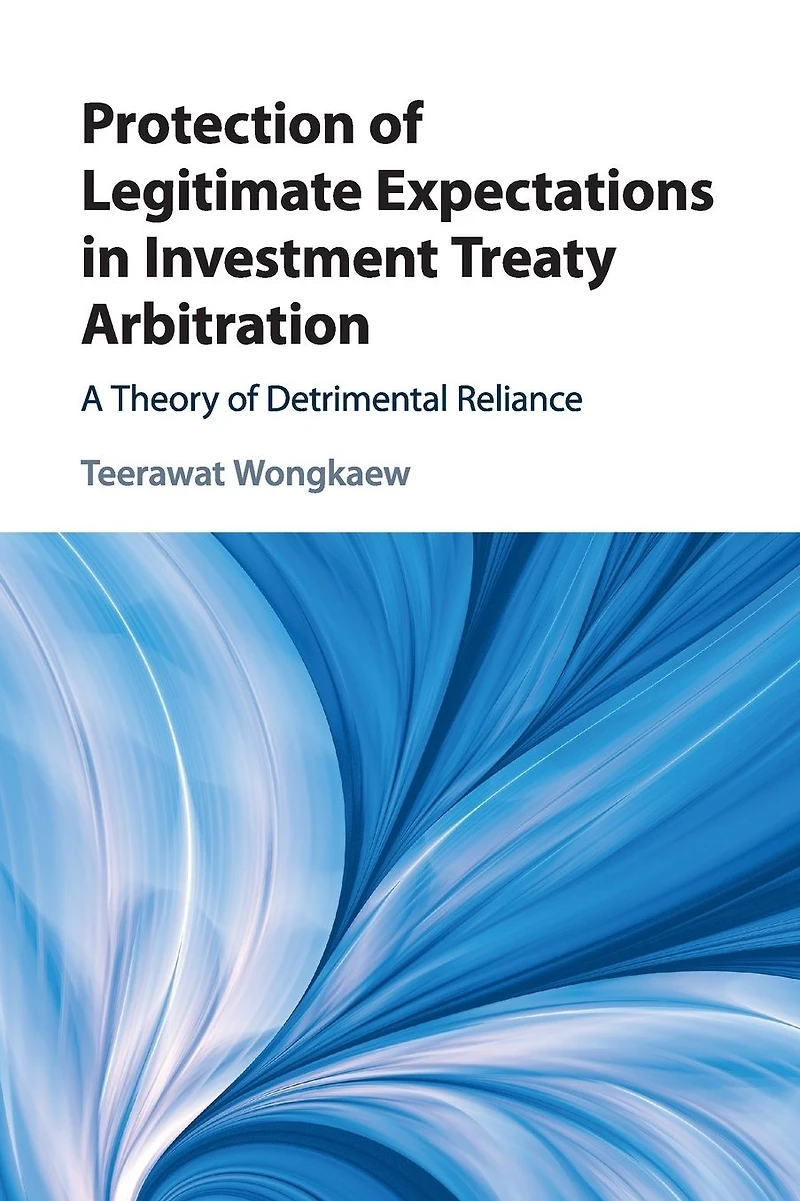Protection of Legitimate Expectations Investment Treaty Arbitration: A Theory Detrimental Reliance