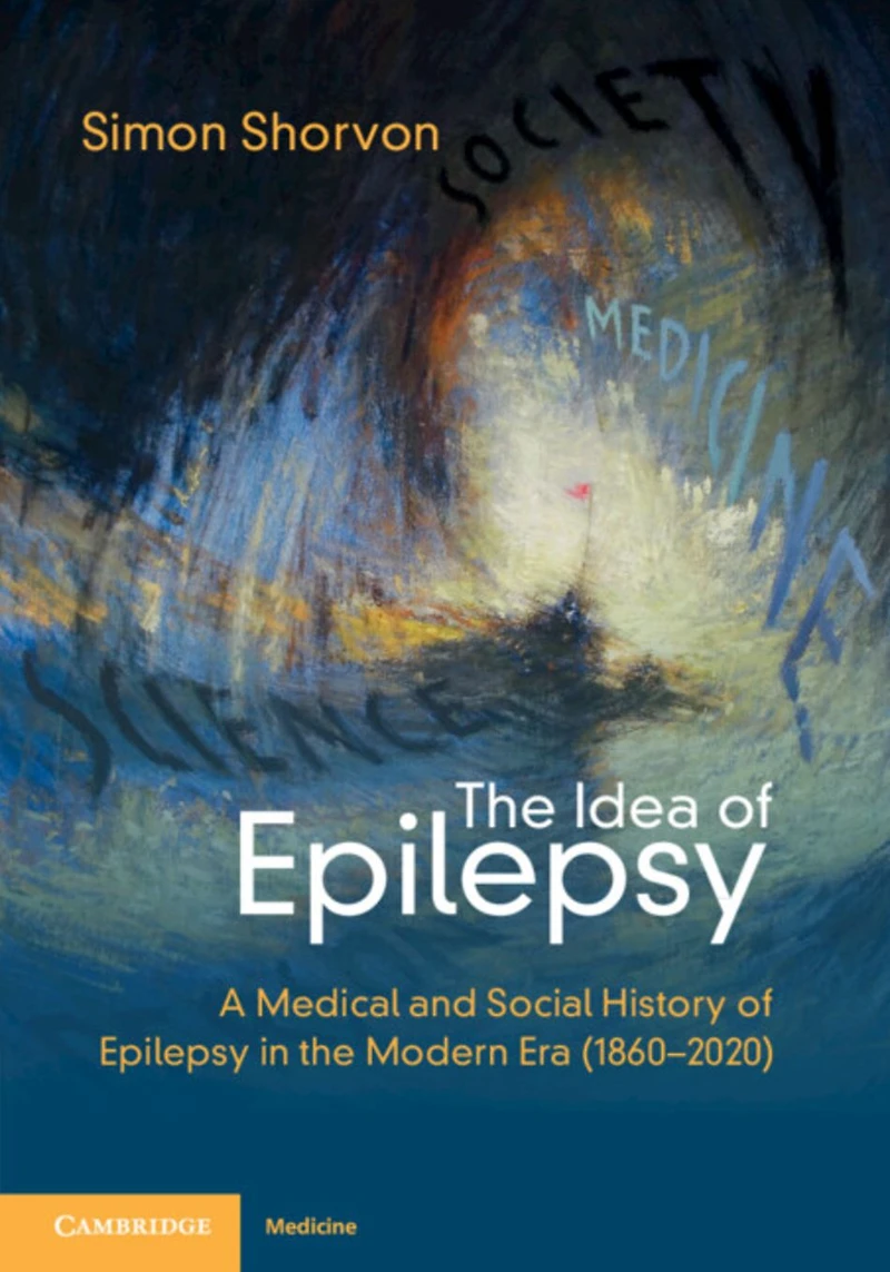 the Idea of Epilepsy: A Medical and Social History Epilepsy Modern Era (1860-2020)