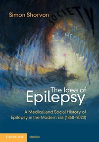 the Idea of Epilepsy: A Medical and Social History Epilepsy Modern Era (1860-2020)