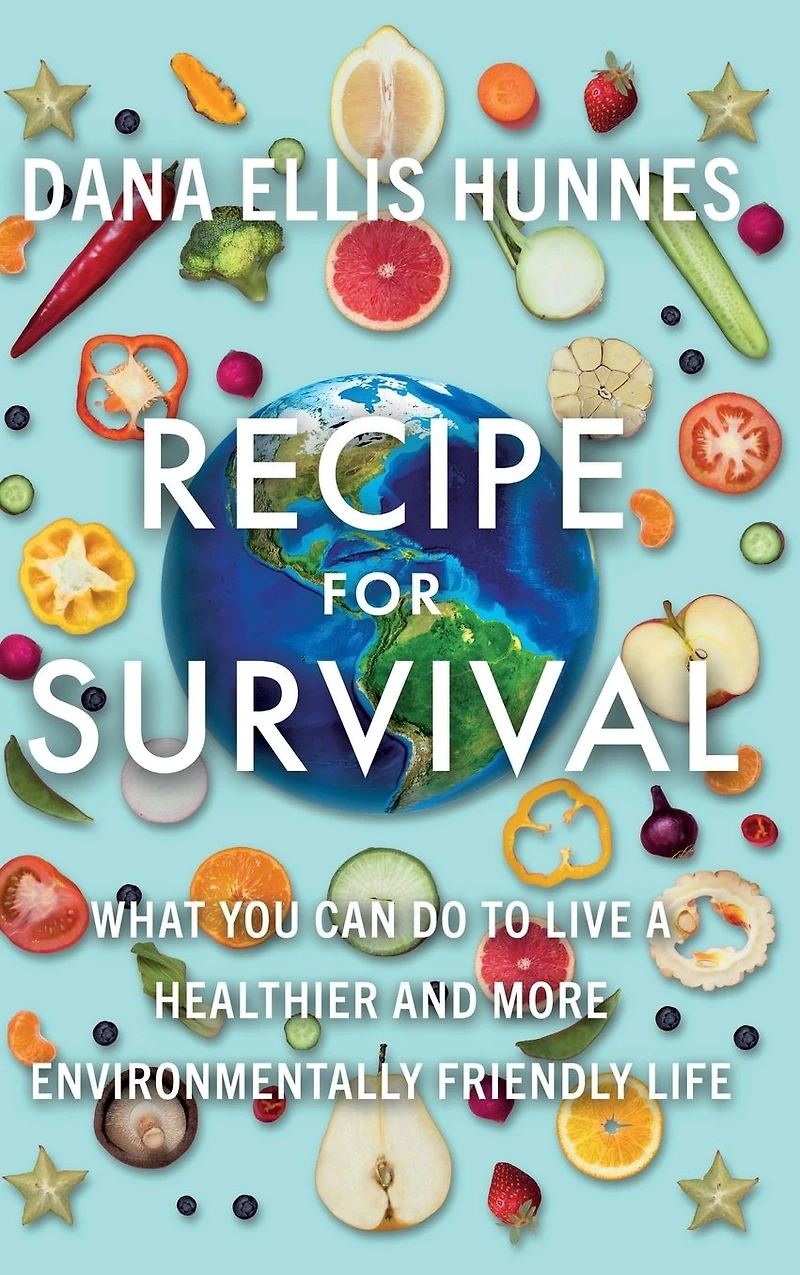 Recipe for Survival: What You Can Do to Live a Healthier and More Environmentally Friendly Life