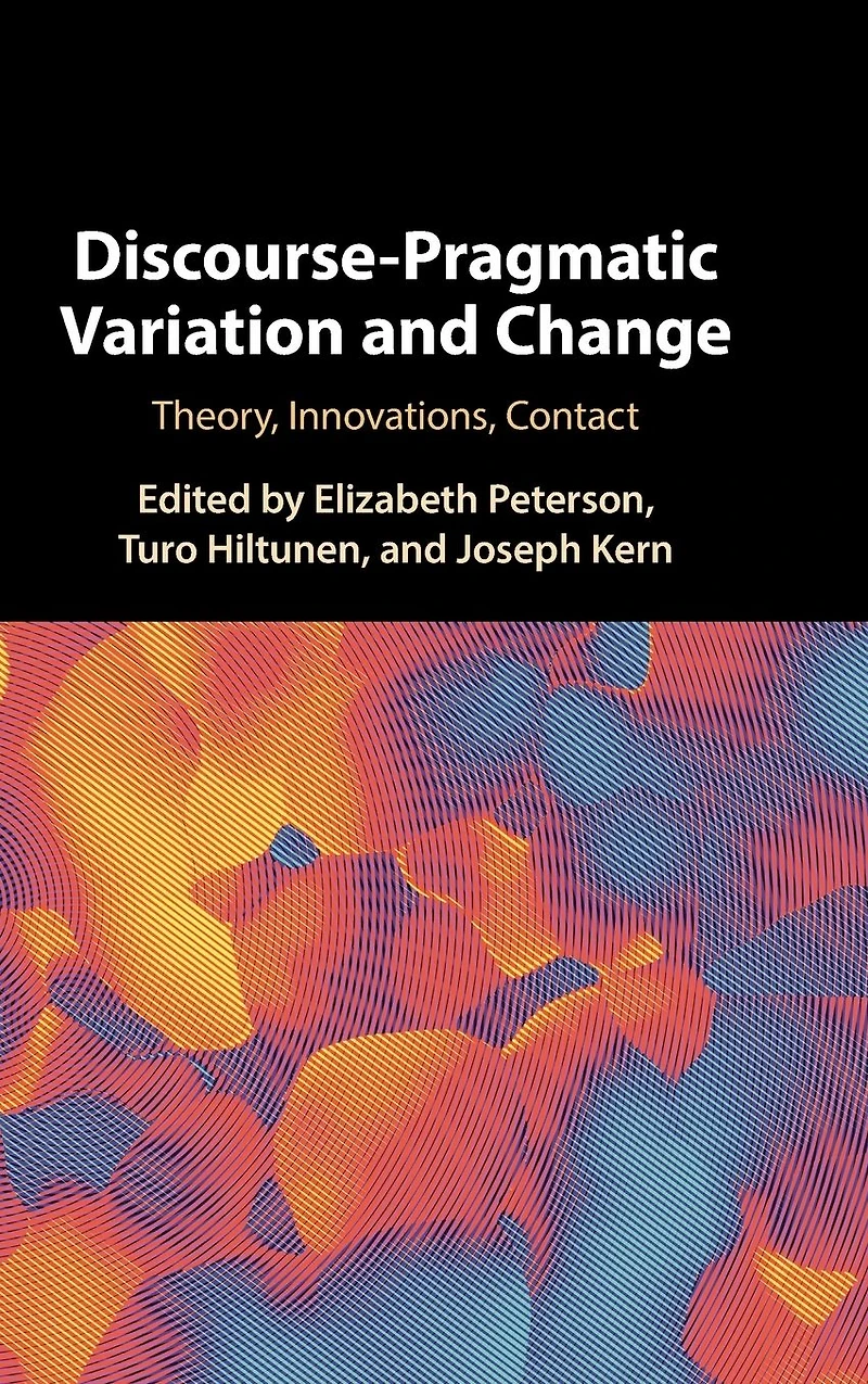 Discourse-Pragmatic Variation and Change: Theory, Innovations, Contact