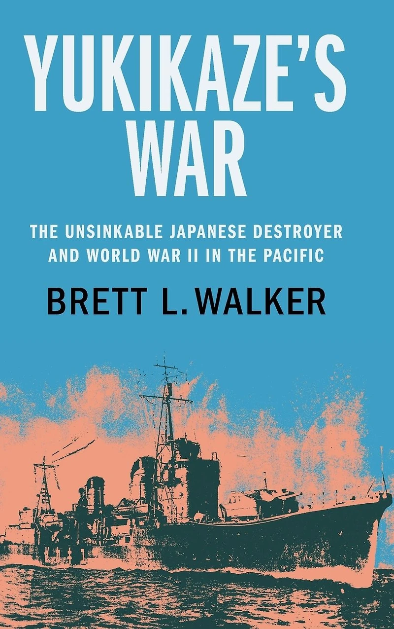 Yukikaze's War: the Unsinkable Japanese Destroyer and World War II Pacific