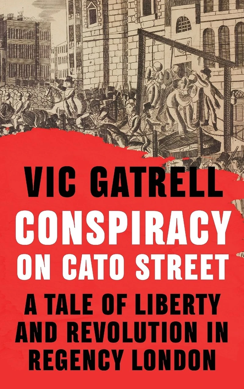 Conspiracy on Cato Street: A Tale of Liberty and Revolution Regency London