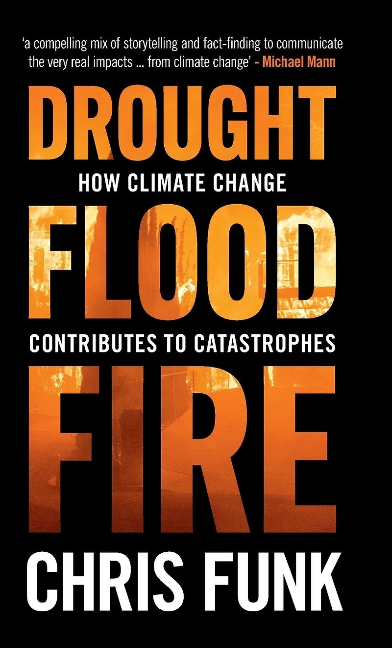 Drought, Flood, Fire: How Climate Change Contributes to Catastrophes