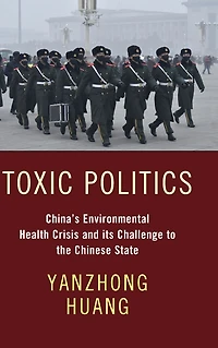 Toxic Politics: China's Environmental Health Crisis and its Challenge to the Chinese State
