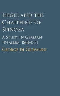 Hegel and the Challenge of Spinoza: A Study German Idealism, 1801-1831