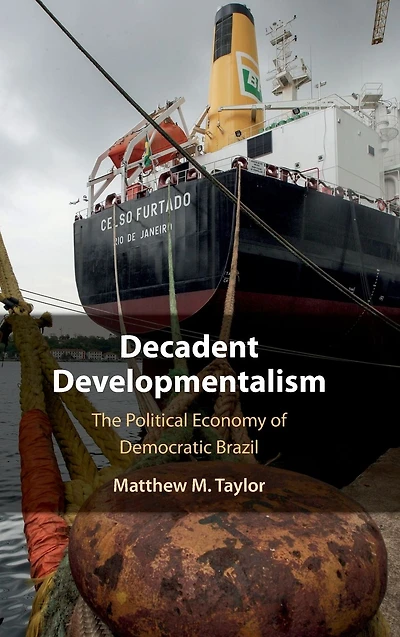 Decadent Developmentalism: The Political Economy of Democratic Brazil