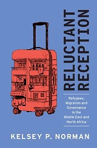 Reluctant Reception: Refugees, Migration and Governance the Middle East North Africa
