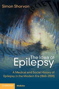 the Idea of Epilepsy: A Medical and Social History Epilepsy Modern Era (1860-2020)