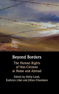 Beyond Borders: The Human Rights of Non-Citizens at Home and Abroad