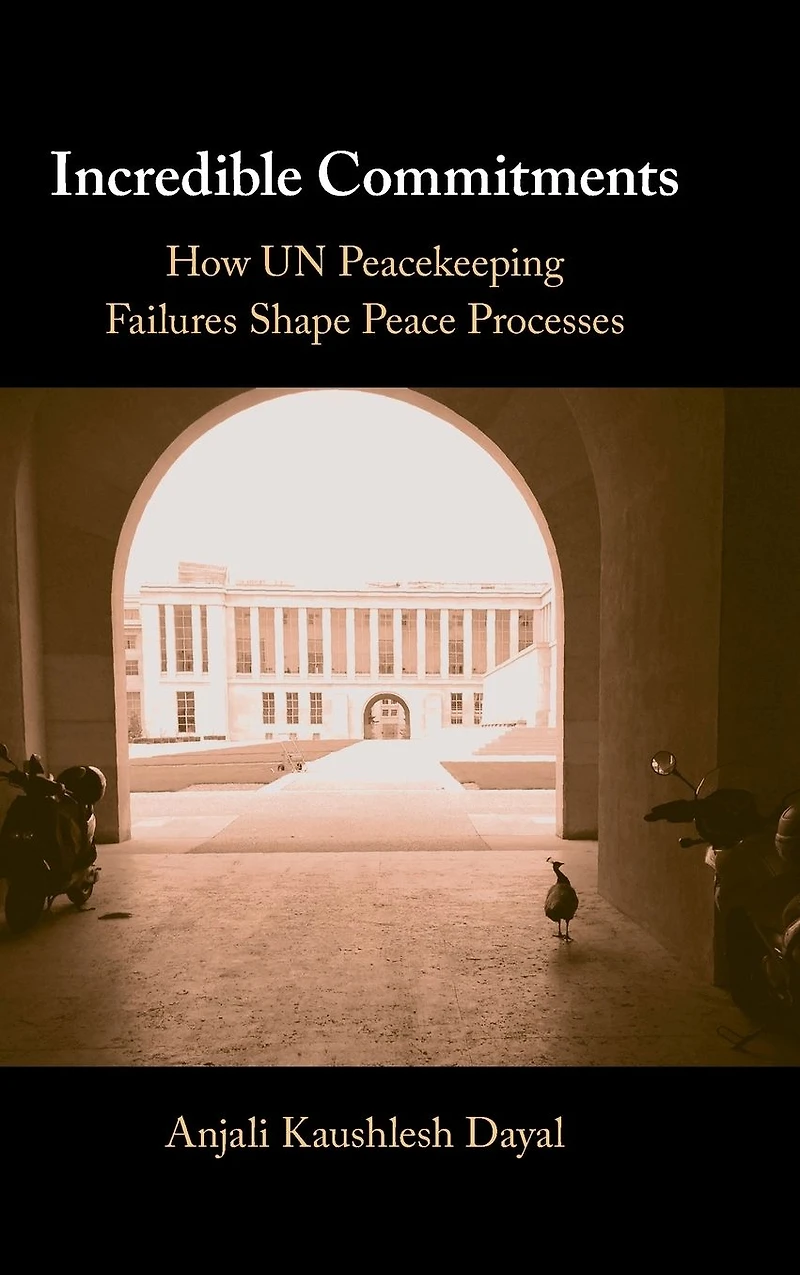 Incredible Commitments: How UN Peacekeeping Failures Shape Peace Processes