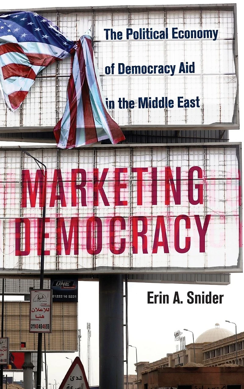 Marketing Democracy: the Political Economy of Democracy Aid Middle East