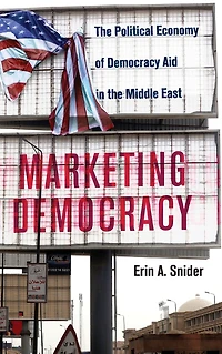 Marketing Democracy: the Political Economy of Democracy Aid Middle East