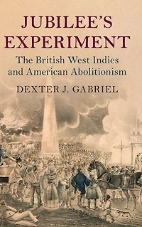 Jubilee's Experiment: The British West Indies and American Abolitionism