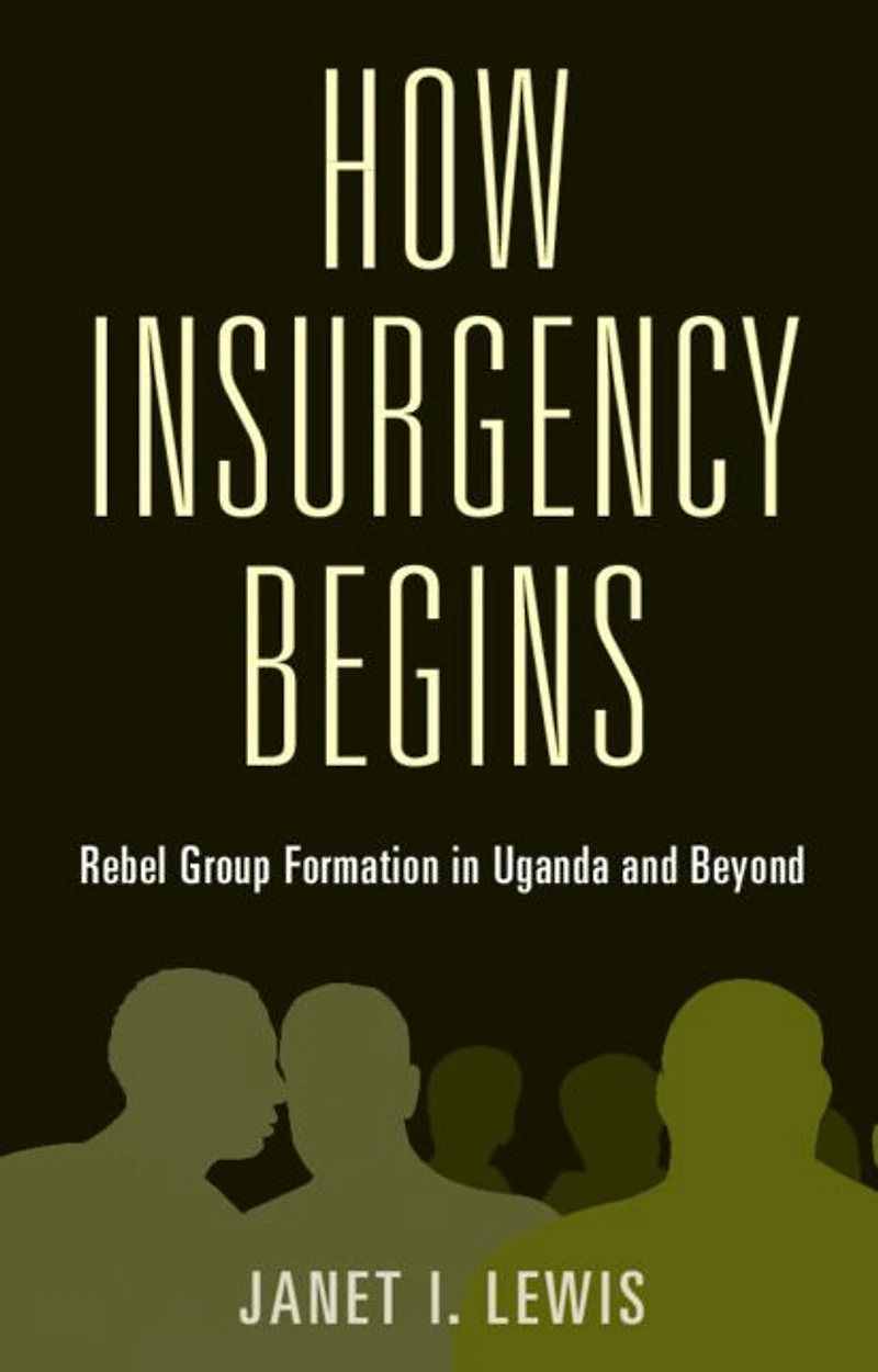 How Insurgency Begins: Rebel Group Formation Uganda and Beyond