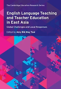 English Language Teaching and Teacher Education East Asia: Global Challenges Local Responses
