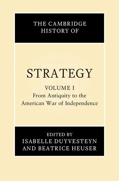 the Cambridge History of Strategy: Volume 1, From Antiquity to American War Independence