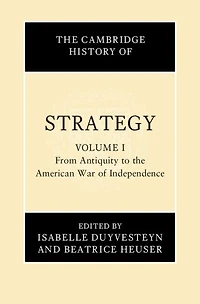 the Cambridge History of Strategy: Volume 1, From Antiquity to American War Independence