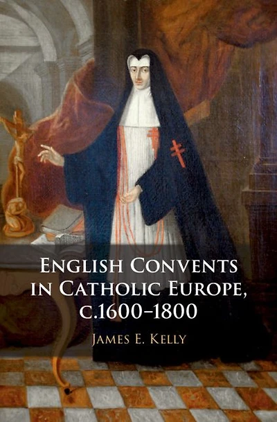 English Convents Catholic Europe, c.1600-1800