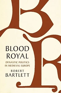 Blood Royal: Dynastic Politics Medieval Europe