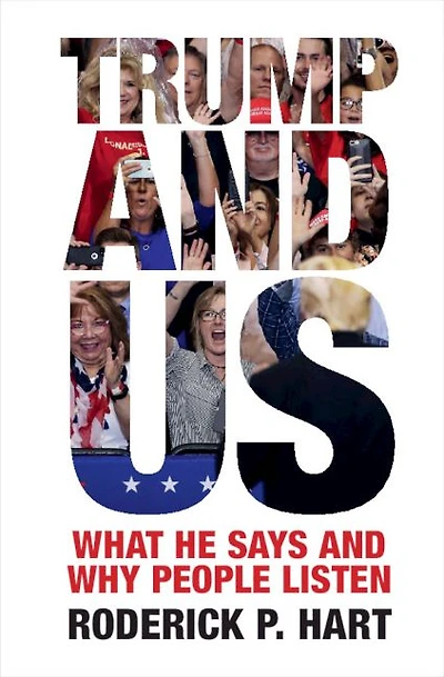 Trump and Us: What He Says Why People Listen