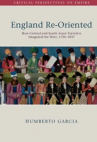 England Re-Oriented: How Central and South Asian Travelers Imagined the West, 1750-1857