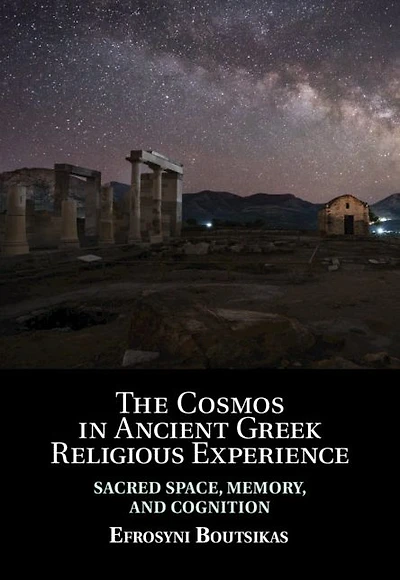 The Cosmos Ancient Greek Religious Experience: Sacred Space, Memory, and Cognition