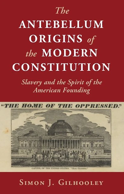 the Antebellum Origins of Modern Constitution: Slavery and Spirit American Founding