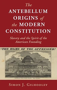 the Antebellum Origins of Modern Constitution: Slavery and Spirit American Founding
