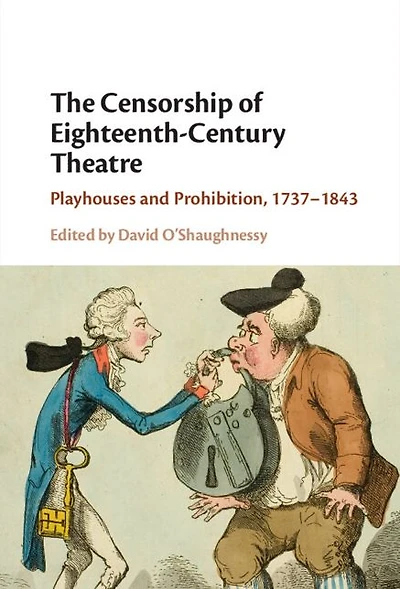 The Censorship of Eighteenth-Century Theatre: Playhouses and Prohibition, 1737-1843
