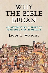Why the Bible Began: An Alternative History of Scripture and its Origins