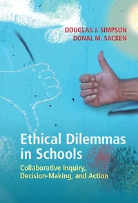 Ethical Dilemmas Schools: Collaborative Inquiry, Decision-Making, and Action