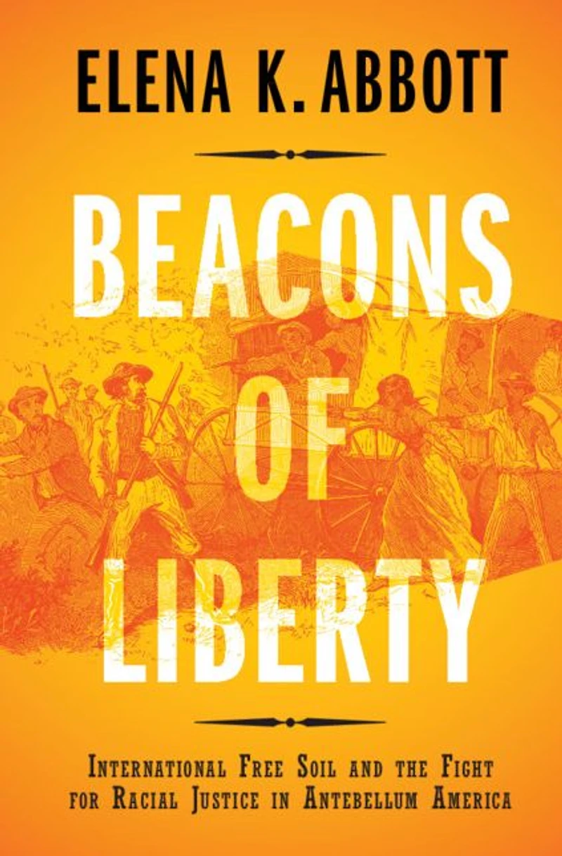 Beacons of Liberty: International Free Soil and the Fight for Racial Justice Antebellum America