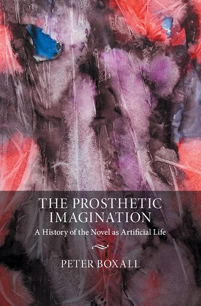 the Prosthetic Imagination: A History of Novel as Artificial Life