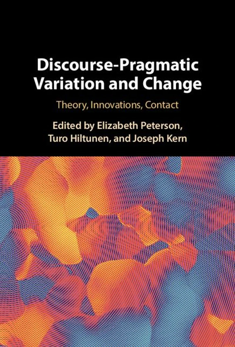 Discourse-Pragmatic Variation and Change: Theory, Innovations, Contact