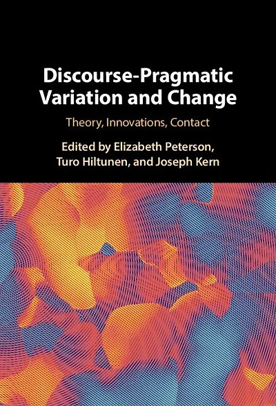 Discourse-Pragmatic Variation and Change: Theory, Innovations, Contact
