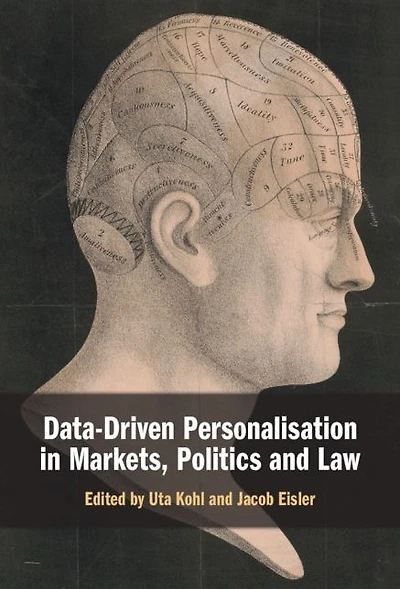 Data-Driven Personalisation Markets, Politics and Law