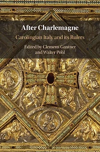 After Charlemagne: Carolingian Italy and its Rulers