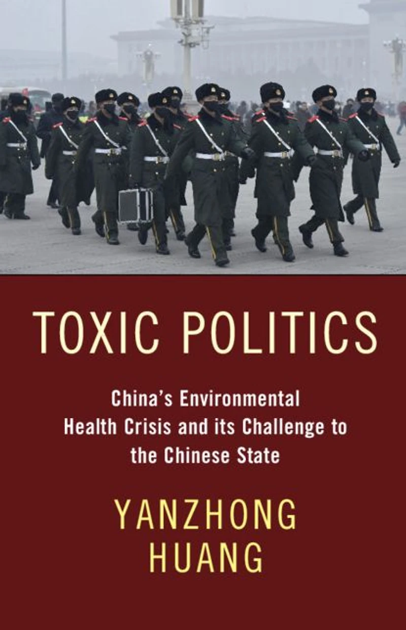 Toxic Politics: China's Environmental Health Crisis and its Challenge to the Chinese State