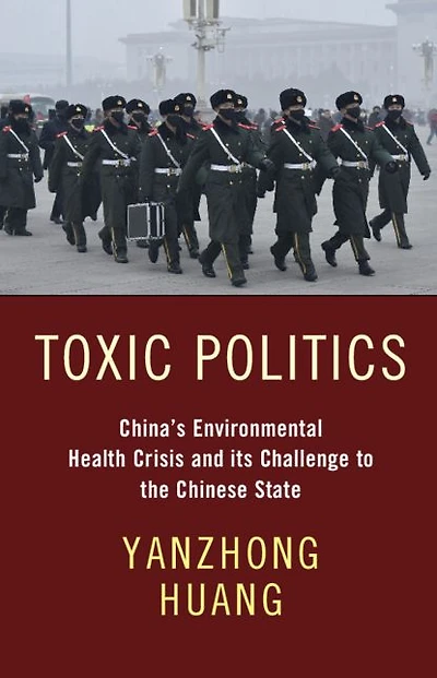 Toxic Politics: China's Environmental Health Crisis and its Challenge to the Chinese State