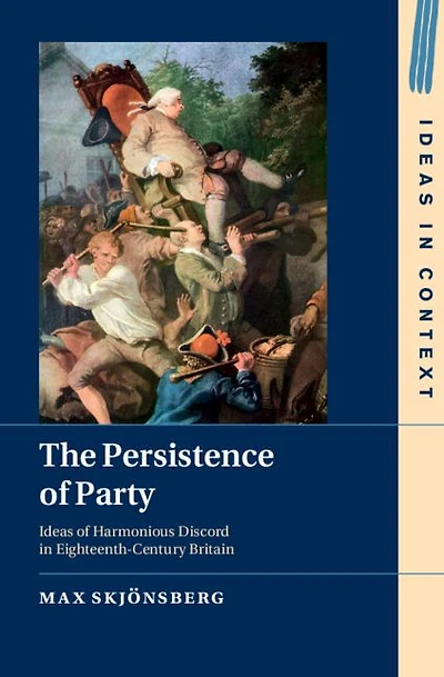 The Persistence of Party: Ideas Harmonious Discord Eighteenth-Century Britain