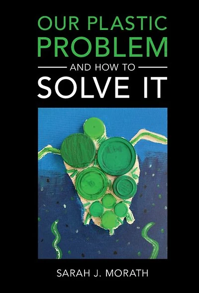 Our Plastic Problem and How to Solve It