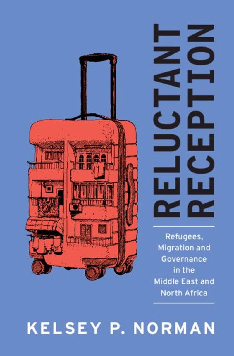 Reluctant Reception: Refugees, Migration and Governance the Middle East North Africa